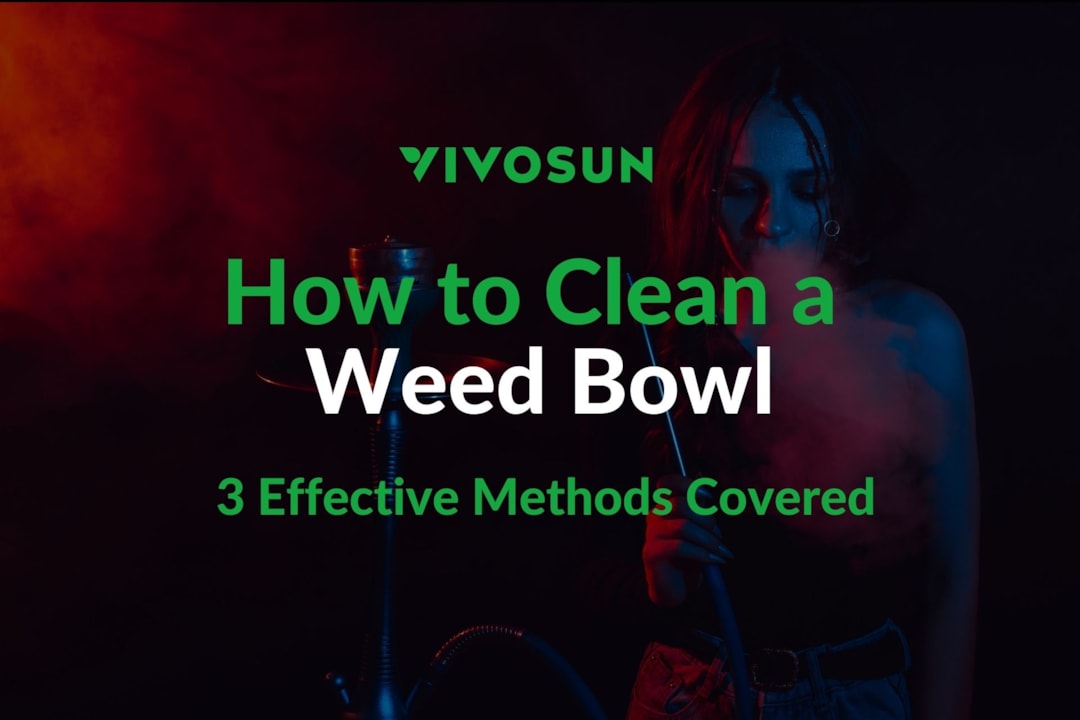 How to Clean a Weed Bowl: 3 Effective Methods for Different Types of Weed Bowls