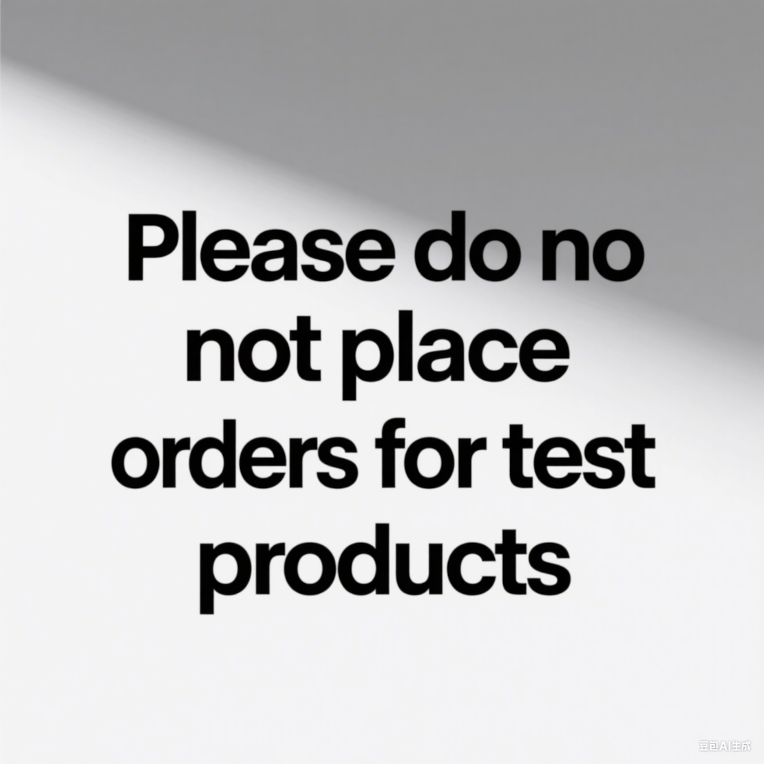 Please do not place orders for test products